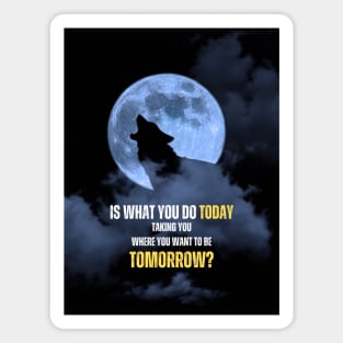Today Vs Tomorrow Howling Wolf Full Moon Motivational Quote Magnet